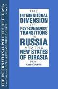 The International Politics of Eurasia: v. 10: The International Dimension of Post-communist Transitions in Russia and the New States of Eurasia