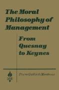 The Moral Philosophy of Management: From Quesnay to Keynes