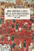 Una historia nueva de la Alta Edad Media : Europa y el mundo mediterráneo, 400-800