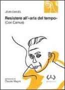 Resistere all'«aria del tempo». (Con Camus)