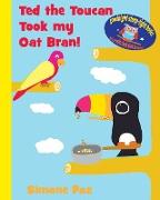 Ted the Toucan Took my Oat Bran!