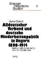 Alldeutscher Verband und deutsche Minderheitenpolitik in Ungarn 1890-1914. Zur Geschichte des deutschen extremen Nationalismus