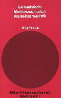 Germanistische Medienwissenschaft: Teil 1. Friedrich Knilli, Reiner Matzker (Hrsg.). Die Rolle der Medien in der Auslandsgermanistik