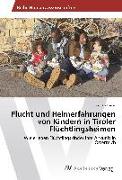 Flucht und Heimerfahrungen von Kindern in Tiroler Flüchtlingsheimen