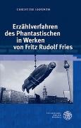 Erzählverfahren des Phantastischen in Werken von Fritz Rudolf Fries