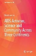 AIDS Activism, Science and Community across Three Continents