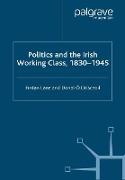 Politics and the Irish Working Class, 1830¿1945