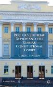 Politics, Judicial Review, and the Russian Constitutional Court