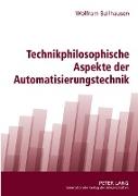 Technikphilosophische Aspekte der Automatisierungstechnik
