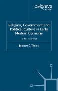 Religion, Government and Poltical Culture in Early Modern Germany