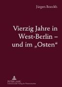 Vierzig Jahre in West-Berlin ¿ und im «Osten»