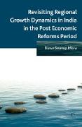 Revisiting Regional Growth Dynamics in India in the Post Economic Reforms Period