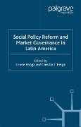 Social Policy Reform and Market Governance in Latin America