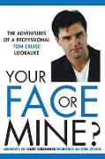Your Face or Mine - The Adventures of a Professional Tom Cruise Lookalike