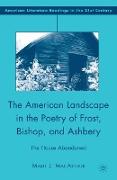 The American Landscape in the Poetry of Frost, Bishop, and Ashbery