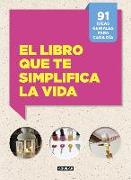 El libro que te simplifica la vida : 91 ideas geniales para cada día