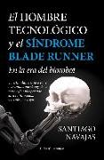 El hombre tecnológico y el síndrome Blade Runner : en la era del biorobot