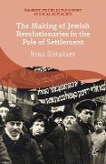 The Making of Jewish Revolutionaries in the Pale of Settlement