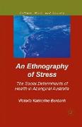 An Ethnography of Stress: The Social Determinants of Health in Aboriginal Australia
