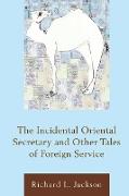 The Incidental Oriental Secretary and Other Tales of Foreign Service