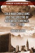 Cold War Christians and the Spectre of Nuclear Deterrence, 1945-1959