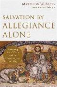 Salvation by Allegiance Alone - Rethinking Faith, Works, and the Gospel of Jesus the King