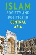 Islam, Society, and Politics in Central Asia