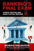 Banking's Final Exam – Stress Testing and Bank–Capital Reform