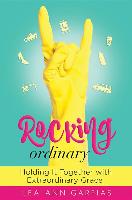 Rocking Ordinary: Holding It Together with Extraordinary Grace
