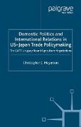 Domestic Politics and International Relations in US-Japan Trade Policymaking