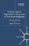 Holding-Together Regionalism: Twenty Years of Post-Soviet Integration