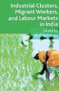 Industrial Clusters, Migrant Workers, and Labour Markets in India