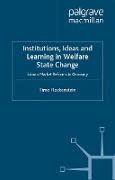 Institutions, Ideas and Learning in Welfare State Change