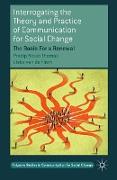 Interrogating the Theory and Practice of Communication for Social Change