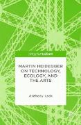 Martin Heidegger on Technology, Ecology, and the Arts