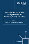 Medicine and the Market in England and its Colonies, c.1450- c.1850