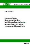 Unterstützte Kommunikation bei körperbehinderten Menschen mit einer schweren Dysarthrie