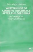 Western Use of Coercive Diplomacy After the Cold War