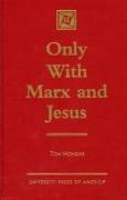 Only with Marx and Jesus