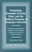 Technology, Economic Security, State, and the Political Economy of Economic Networks: Economy of Economic Networks a Historical and Comparative Resear