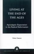 Living at the End of the Ages: Apocalyptic Expectation in the Radical Reformation