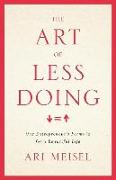 The Art of Less Doing: One Entrepreneur's Formula for a Beautiful Life