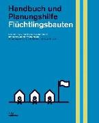 Flüchtlingsbauten. Handbuch und Planungshilfe