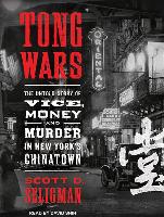 Tong Wars: The Untold Story of Vice, Money, and Murder in New York's Chinatown