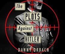 The Plots Against Hitler