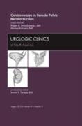 Controversies in Female Pelvic Reconstruction, an Issue of Urologic Clinics: Volume 39-3