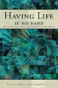 Having Life in His Name: Living, Thinking and Communicating the Christian Life of Faith