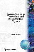 Diverse Topics in Theoretical and Mathematical Physics