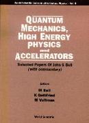 Quantum Mechanics, High Energy Physics and Accelerators: Selected Papers of John S Bell (with Commentary)
