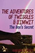 THE ADVENTURES OF TWIGGLES AND DIMWIT THE BOX'S SECRET